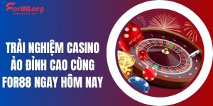 Trải Nghiệm Casino Ảo Đỉnh Cao Cùng For88 Ngay Hôm Nay
