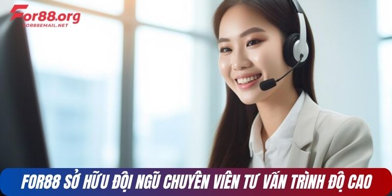 FOR88 sở hữu đội ngũ chuyên viên tư vấn trình độ cao