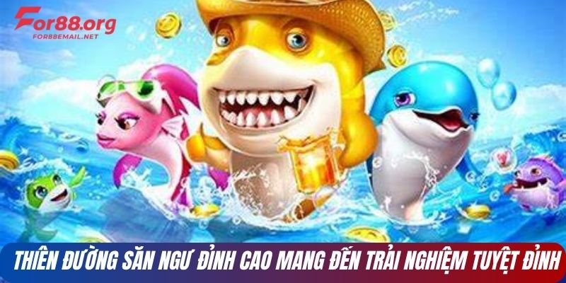 Thiên đường săn ngư đỉnh cao mang đến trải nghiệm tuyệt đỉnh